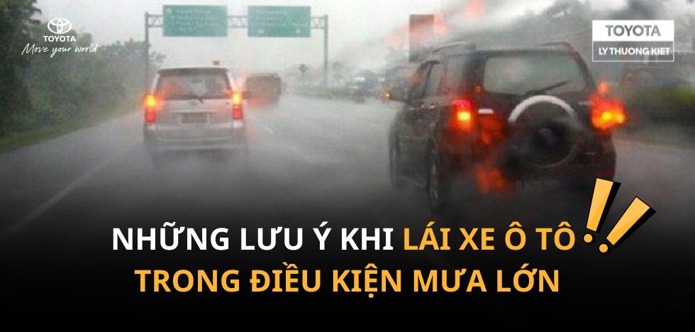 NHỮNG LƯU Ý KHI LÁI XE Ô TÔ TRONG ĐIỀU KIỆN MƯA LỚN