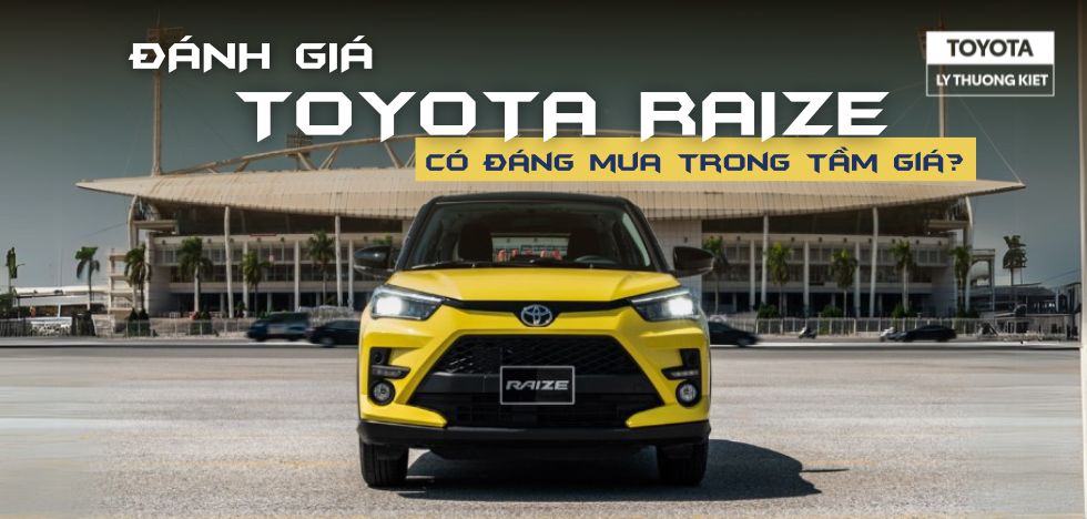 ĐÁNH GIÁ TOYOTA RAIZE - CHIẾC SUV CỠ NHỎ CÓ ĐÁNG MUA TRONG TẦM GIÁ?