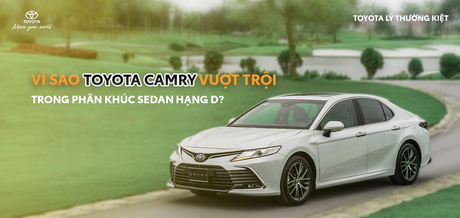 Vì sao Toyota Camry vượt trội trong phân khúc Sedan hạng D?