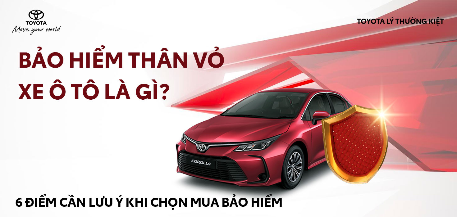 Bảo hiểm thân vỏ xe Ô tô là gì? 6 điểm cần lưu ý khi chọn mua bảo hiểm