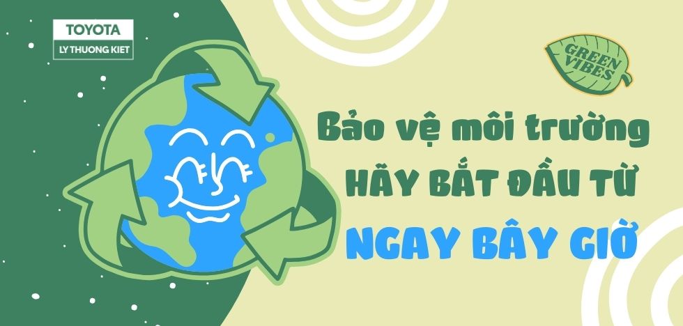 BẢO  VỆ MÔI TRƯỜNG, HÃY BẮT ĐẦU TỪ NGAY BÂY GIỜ