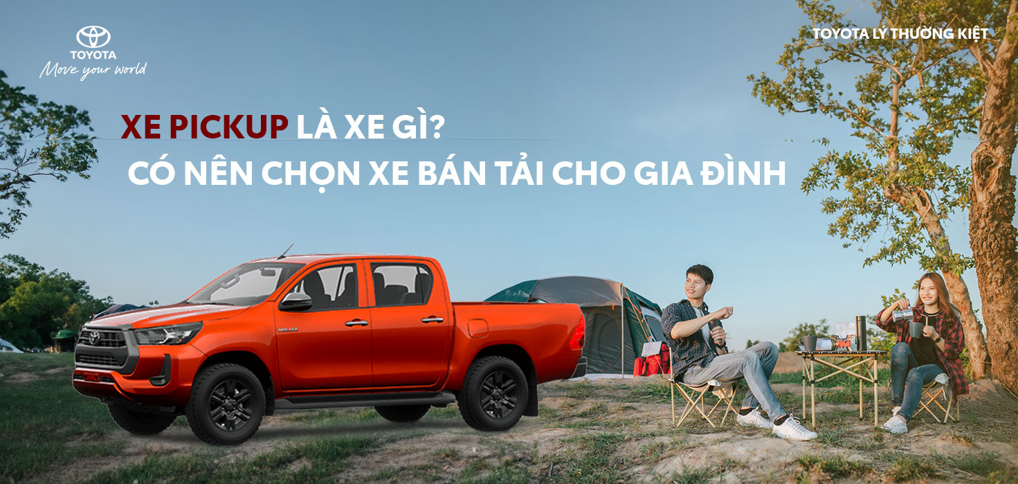 Xe pickup là xe gì? Có nên chọn xe bán tải cho gia đình