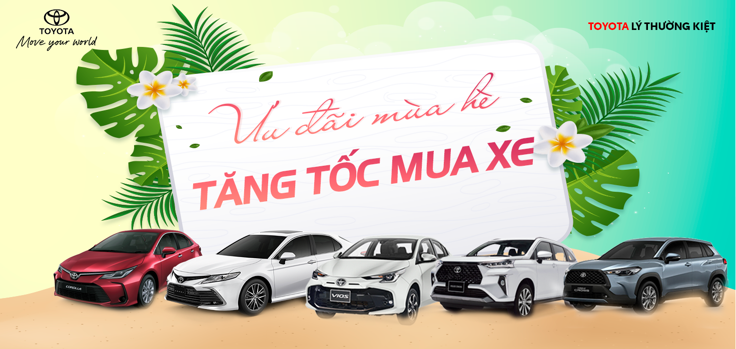 CHÀO HÈ RỘN RÀNG - HÀNG NGÀN ƯU ĐÃI TỪ TOYOTA LÝ THƯỜNG KIỆT