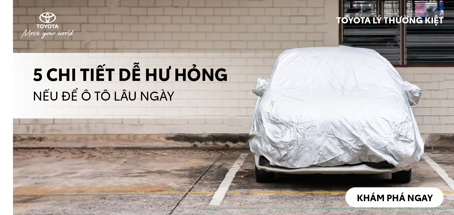 5 CHI TIẾT DỄ HƯ HỎNG NẾU ĐỂ Ô TÔ LÂU NGÀY