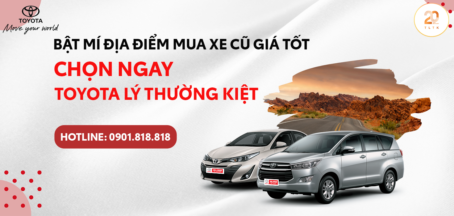 BẬT MÍ ĐỊA ĐIỂM MUA XE CŨ GIÁ TỐT - CHỌN TOYOTA LÝ THƯỜNG KIỆT 