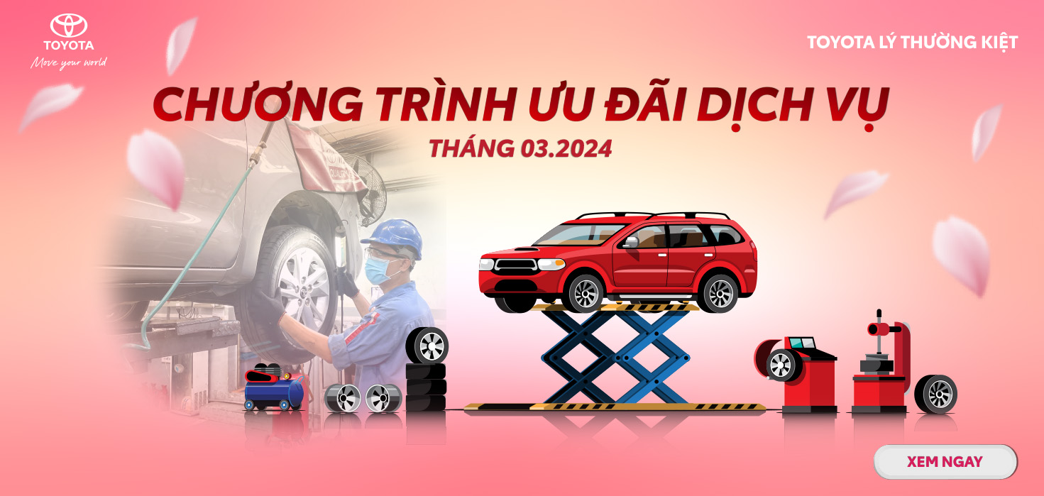 ƯU ĐÃI DỊCH VỤ LÊN ĐẾN 100% CHỈ CÓ TẠI TOYOTA LÝ THƯỜNG KIỆT - THÁNG 03/2024